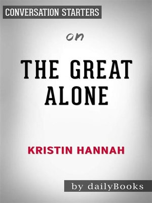 cover image of The Great Alone--by Kristin Hannah | Conversation Starters